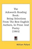 The Ackworth Reading Book: Being Selections From The Best English Authors, In Prose And Poetry (1865)