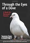 Through the Eyes of a Dove: A Book for Bereaved Parents