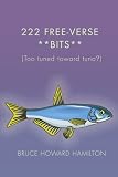 222 Free-Verse **Bits**: (Too Tuned Toward Tuna?)