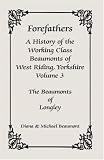 Forefathers, A History of the Working Class Beaumonts of West Riding, Yorkshire, Volume 3: The Beaumonts of Longley