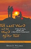 The Last Word and the Word after That: A Tale of Faith, Doubt, and a New Kind of Christianity