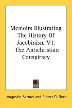 Memoirs Illustrating The History Of Jacobinism V1: The Antichristian Conspiracy