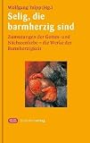 Produkt-Bild: Selig, die barmherzig sind: Zumutungen der Gottes- und N&auml;chstenliebe - Die Werke der Barmherzigkeit