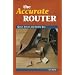 Accurate Router: Quick Set-Ups and Simple Jigs: Quick Setups and Simple Jigs