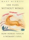 She Flies Without Wings: How Horses Touch a Woman's Soul