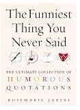 The Funniest Thing You Never Said