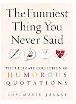 The Funniest Thing You Never Said