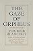 The Gaze of Orpheus: And Other Literary Essays
