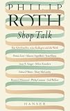 Shop Talk. Ein Schriftsteller, seine Kollegen und ihr Werk - Philip Roth