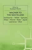 Wagner to The waste land : a study of the relationship of Wagner to English literature