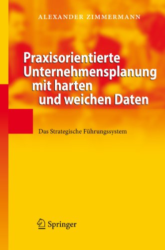 Praxisorientierte Unternehmensplanung mit harten und weichen Daten: Das Strategische Führungssystem (German Edition)