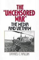 The 'Uncensored War': The Media and Vietnam