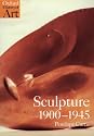 Sculpture, 1900-45: After Rodin (Oxford History of Art)