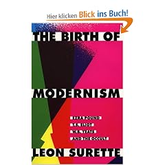 The Birth of Modernism: Ezra Pound, T.S. Eliot, W.B. Yeats, and the Occult