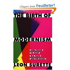 The Birth of Modernism: Ezra Pound, T.S. Eliot, W.B. Yeats, and the Occult