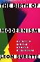 The Birth of Modernism: Ezra Pound, T.S. Eliot, W.B. Yeats, and the Occult