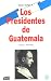 Book Los presidentes de Guatemala: Historias y anécdotas