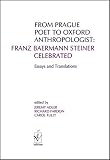From Prague poet to Oxford anthropologist: Frank Baermann Steiner celebrated : essays and translations