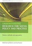 Understanding Research for Social Policy and Practice: Themes, Methods and Approaches (Understanding Welfare: Social Issues, Policy & Practice)