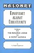 Masonry: Conspiracy Against Christianity--Evidence That the Masonic Lodge Has a Secret Agenda