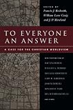 To Everyone an Answer: A Case for the Christian Worldview: Essays in Honor of Norman L. Geisler