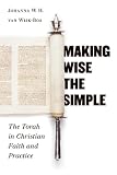 Making Wise The Simple: The Torah In Christian Faith And Practice