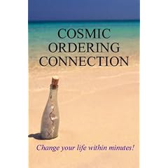 Cosmic Ordering Connection: Change Your Life Within Minutes!