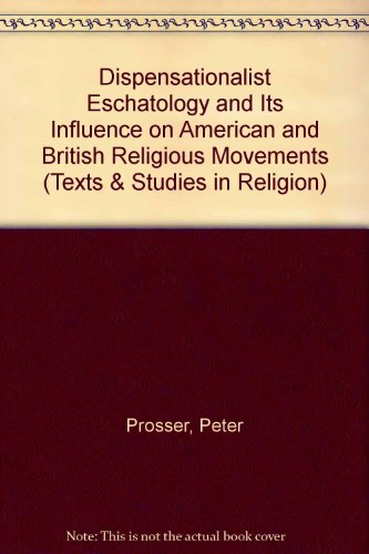 Dispensationalist Eschatology and Its Influence on American and British Religious Movements (Texts and Studies in Religion)