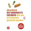 Die Krankheitserfinder: Wie wir zu Patienten gemacht werden