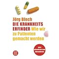 Die Krankheitserfinder: Wie wir zu Patienten gemacht werden