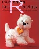Mon chien fait recettes : Récits et recettes de cuisine pour maîtres et toutous
