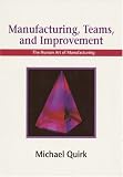 Manufacturing, Teams and Improvement: The Human Art of Manufacturing