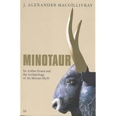 Minotaur: Sir Arthur Evans and the Archaeology of the Minoan Myth