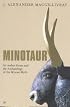 MINOTAUR: SIR ARTHUR EVANS AND THE ARCHAEOLOGY OF THE MINOAN MYTH