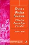 Britain's Bloodless Revolutions : 1688 And The Romantic Reform Of Literature