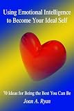 Cover of Using Emotional Intelligence to Become Your Ideal Self by Joan A. Ryan 0595357695