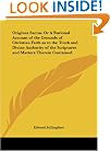 Origines Sacrae Or A Rational Account of the Grounds of Christian Faith as to the Truth and Divine Authority of the Scriptures and Matters Therein Contained