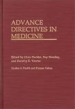 Review Praeger Publishers  / Advance Directives in Medicine: (Studies in Health and Human Values)