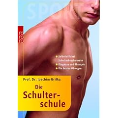 Die Schulterschule: Selbsthilfe bei Schulterbeschwerden. Diagnose und Therapie. Die besten �bungen