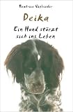Produkt-Bild: Deika - Ein Hund st&uuml;rzt sich ins Leben