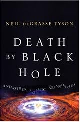 Death by Black Hole: And Other Cosmic Quandaries by Neil deGrasse Tyson