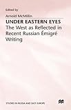 Under Eastern eyes : the West as reflected in recent Russian ʹemigrʹe writing
