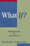 What If?: Writing Exercises for Fiction Writers (2nd Edition)