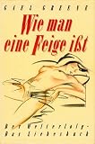 Wie man eine Feige isst - Das Liebesbuch - Gael Greene
