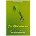 Die Gl�ckstrainer: Wie man bei sich und anderen die guten Gef�hle entstehen l�sst