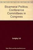 Bicameral politics : conference committees in congress