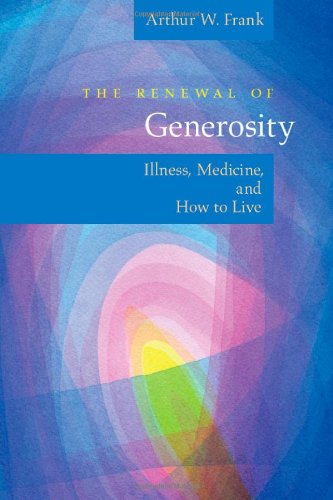 The Renewal of Generosity: Illness, Medicine, and How to Live Book Image