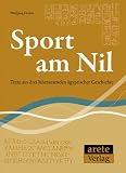 Produkt-Bild: Sport am Nil: Texte aus drei Jahrtausenden &auml;gyptischer Geschichte - ausgew&auml;hlt, &uuml;bersetzt und kommentiert von Wolfgang Decker