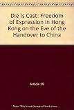 The die is cast : freedom of expression in Hong Kong on the eve of the handover to China : 1997 annual report