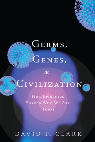 Germs - Genes - & Civilization: How Epidemics Shaped Who We Are Today (FT Press Science) Germs - Genes - & Civilization: How Epidemics Shaped Who We Are Today (FT Press Science)
